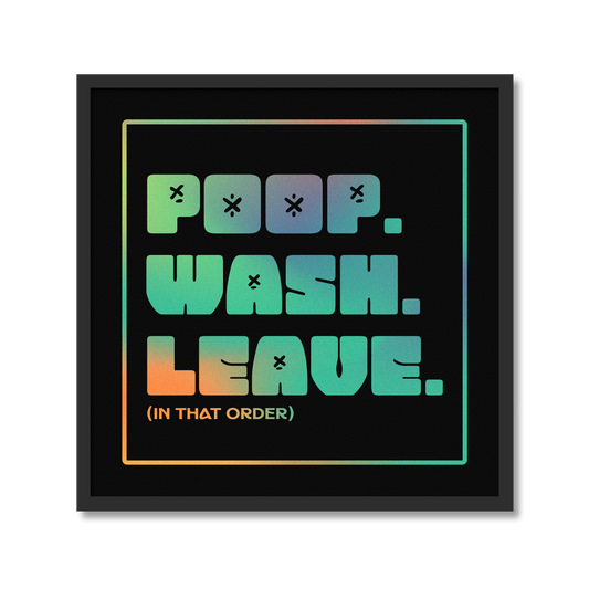 POOP. WASH. LEAVE. | Bathroom Print